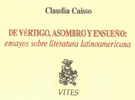 De v�rtigo, asombro y ensue�o: ensayos sobre literatura latinoamericana